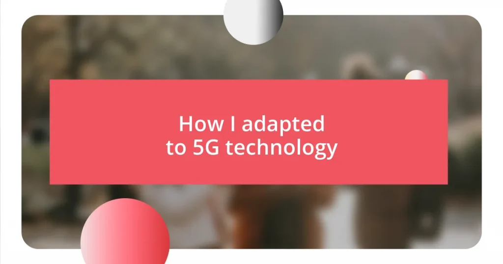 How I adapted to 5G technology