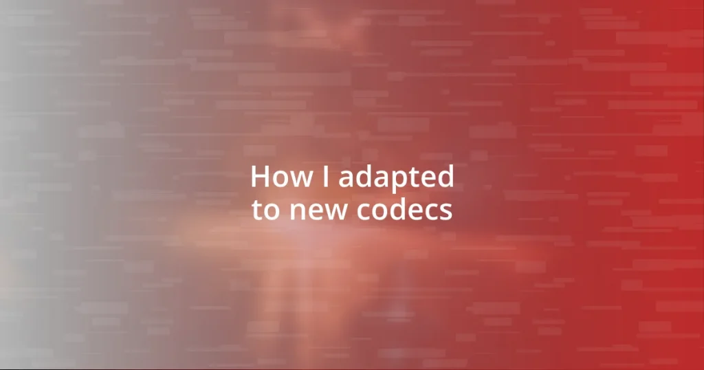 How I adapted to new codecs