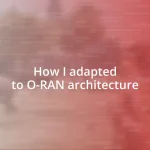 How I adapted to O-RAN architecture