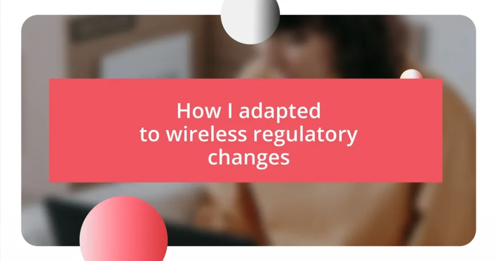 How I adapted to wireless regulatory changes