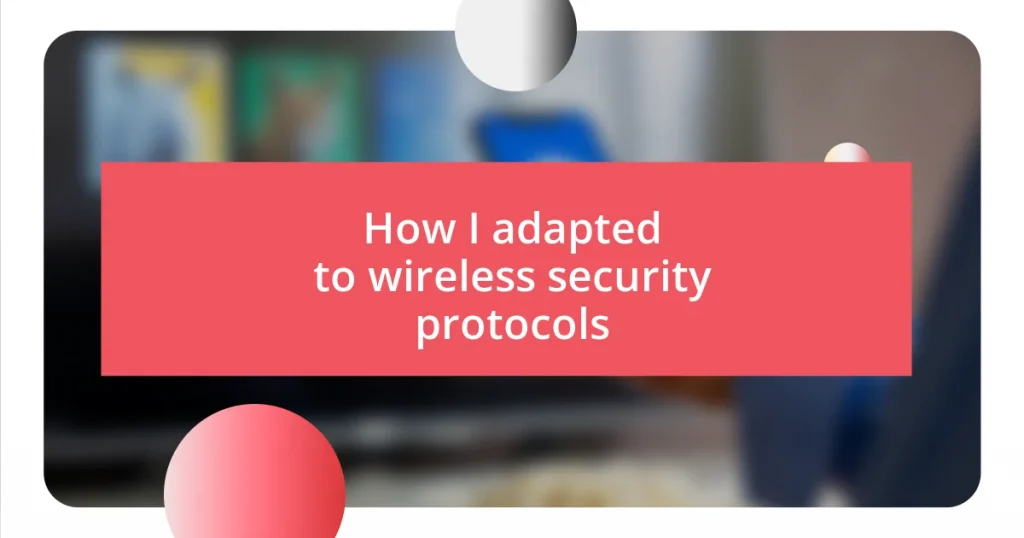 How I adapted to wireless security protocols