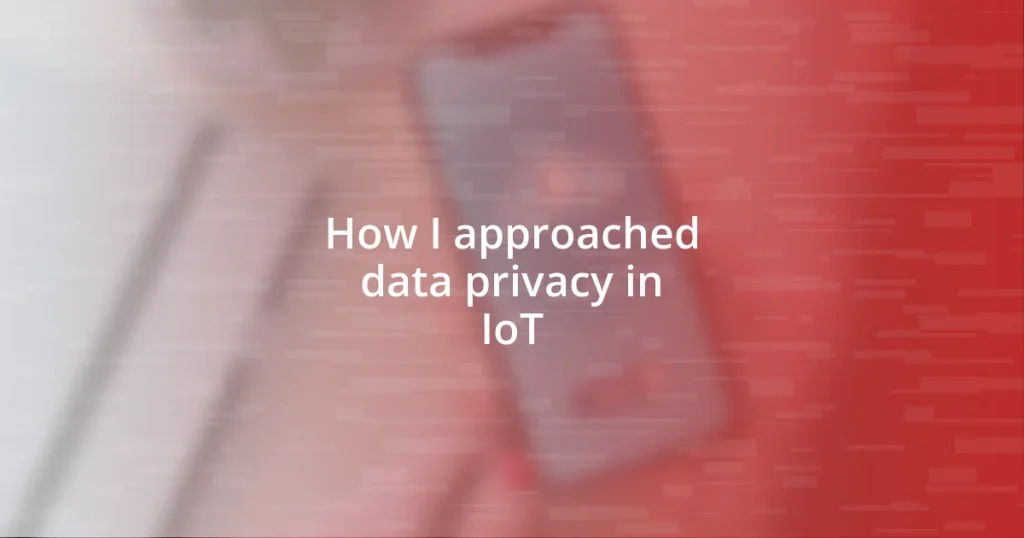 How I approached data privacy in IoT