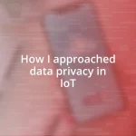 How I approached data privacy in IoT