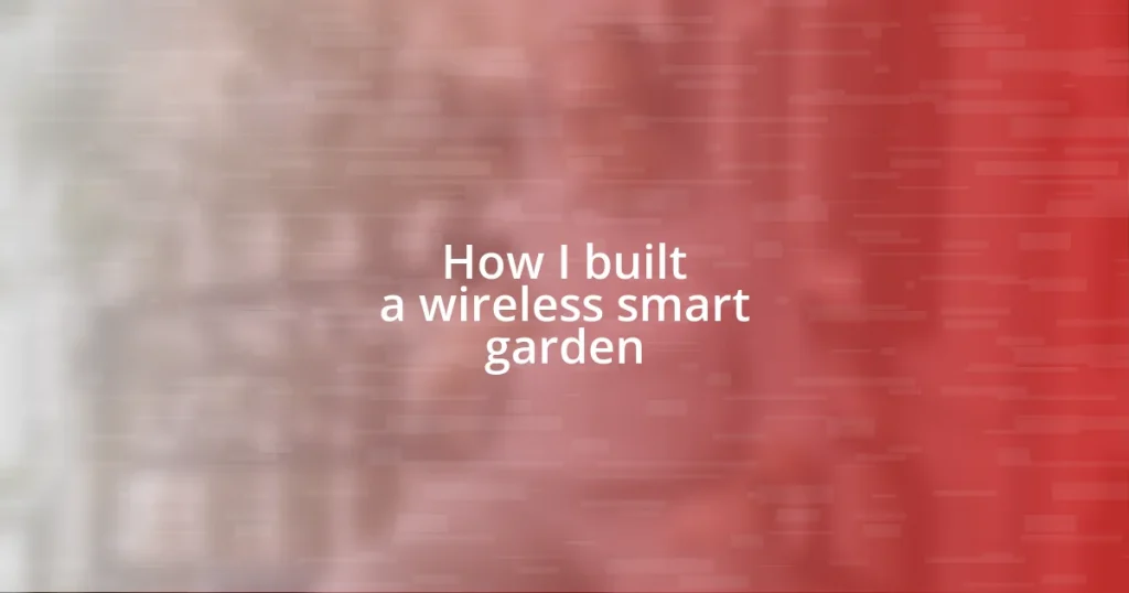 How I built a wireless smart garden