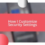 How I Customize Security Settings