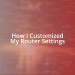 How I Customized My Router Settings