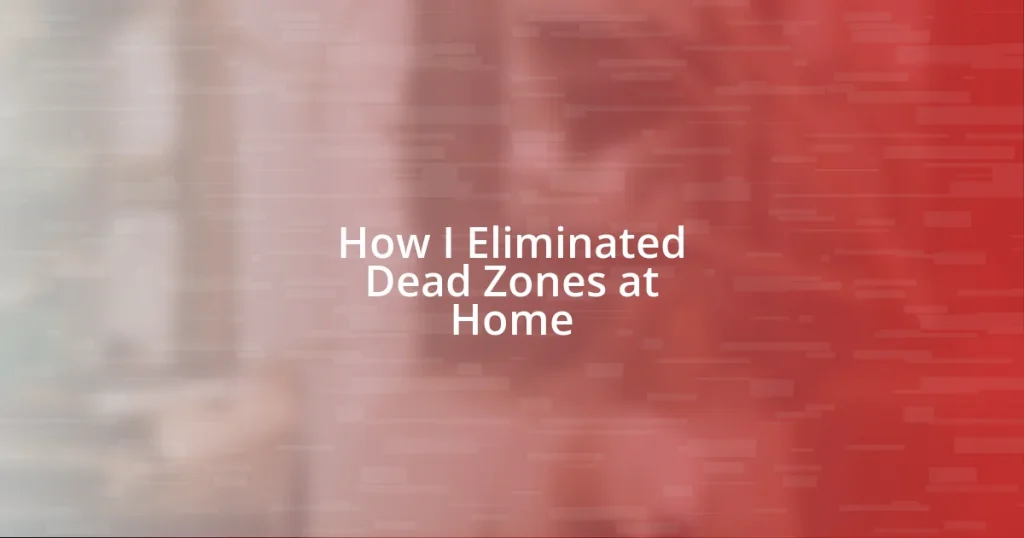 How I Eliminated Dead Zones at Home