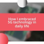 How I embraced 5G technology in daily life