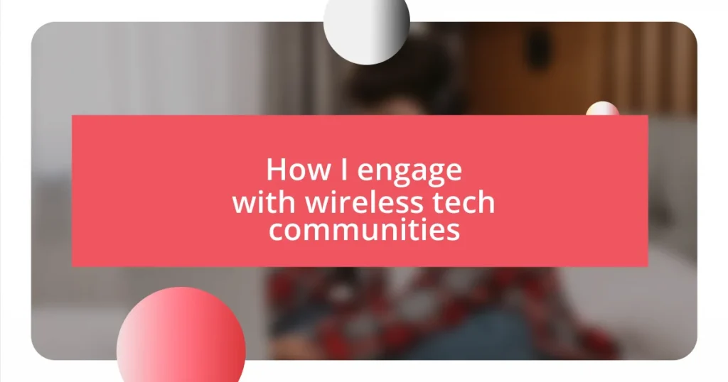 How I engage with wireless tech communities