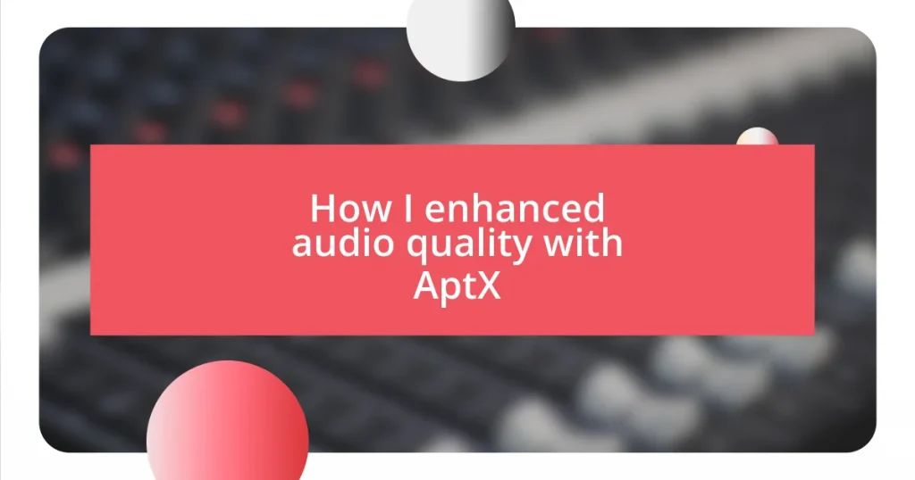 How I enhanced audio quality with AptX