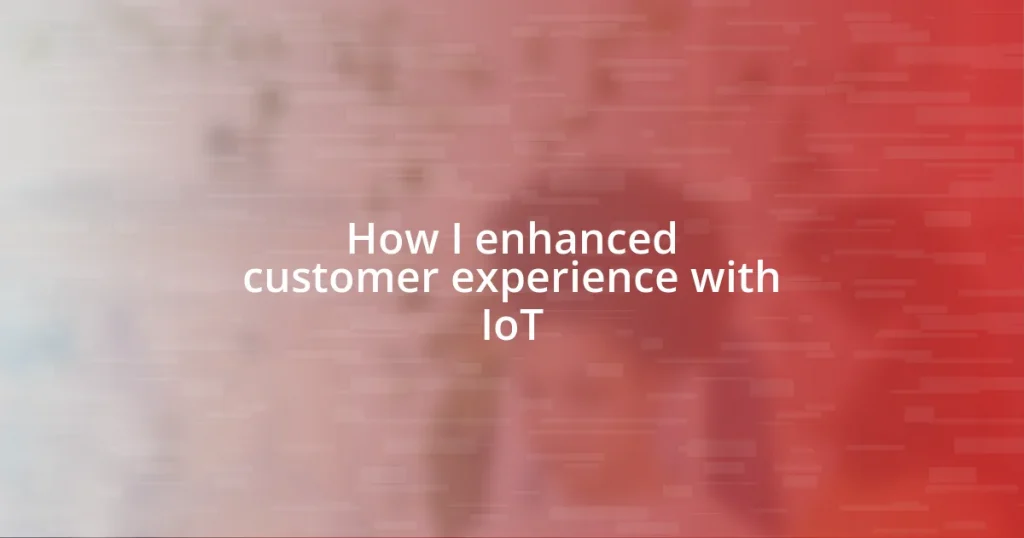 How I enhanced customer experience with IoT