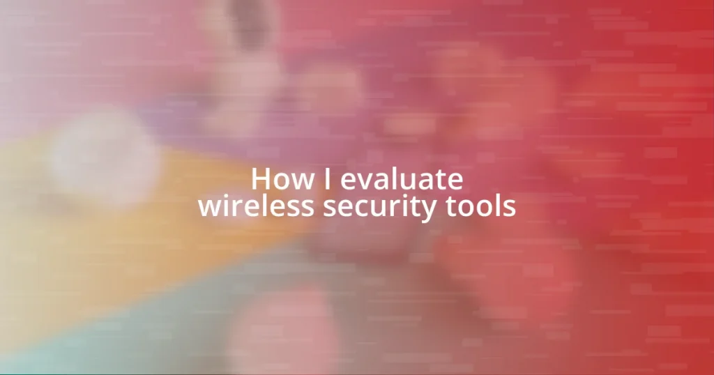 How I evaluate wireless security tools