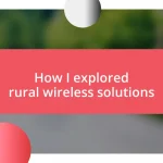 How I explored rural wireless solutions