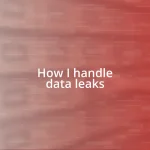 How I handle data leaks