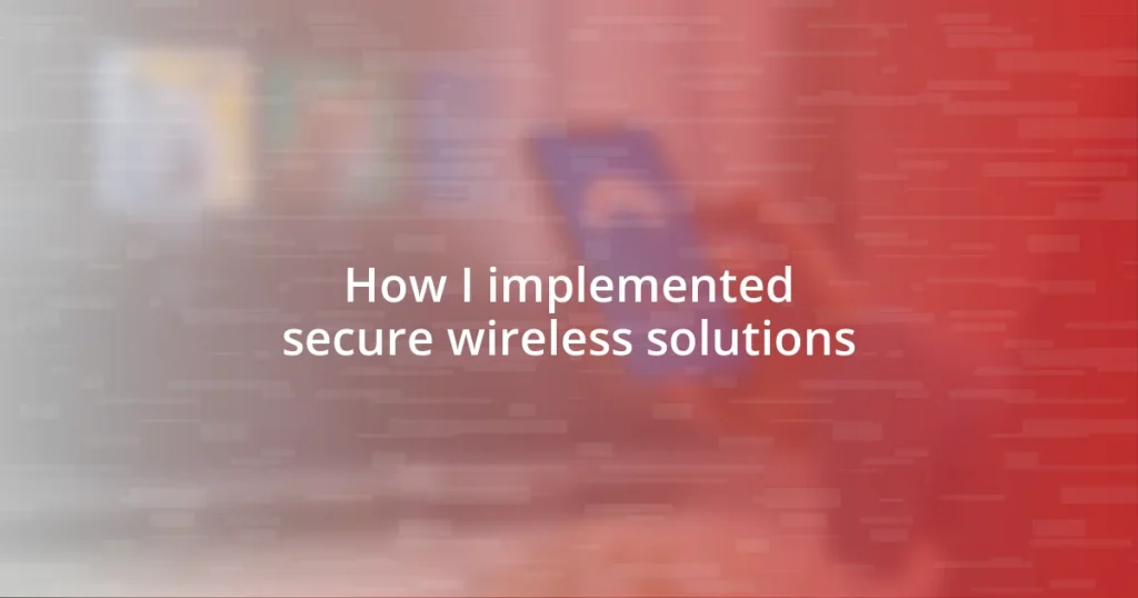 How I implemented secure wireless solutions