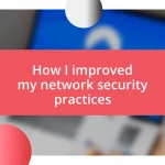 How I improved my network security practices