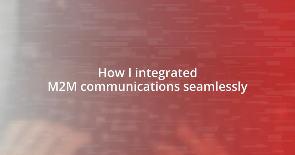 How I integrated M2M communications seamlessly