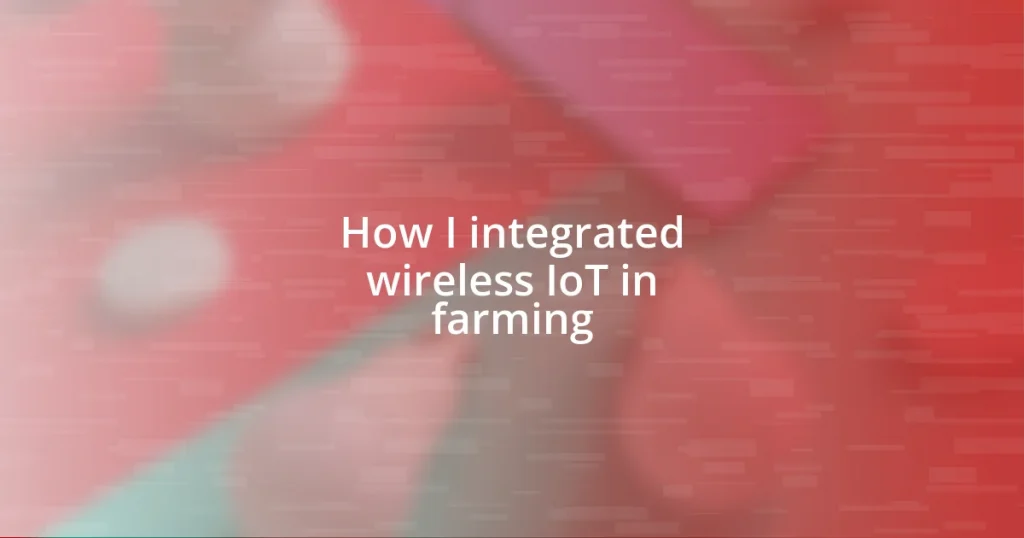 How I integrated wireless IoT in farming