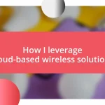 How I leverage cloud-based wireless solutions