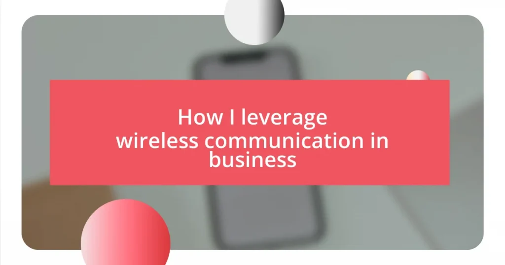 How I leverage wireless communication in business