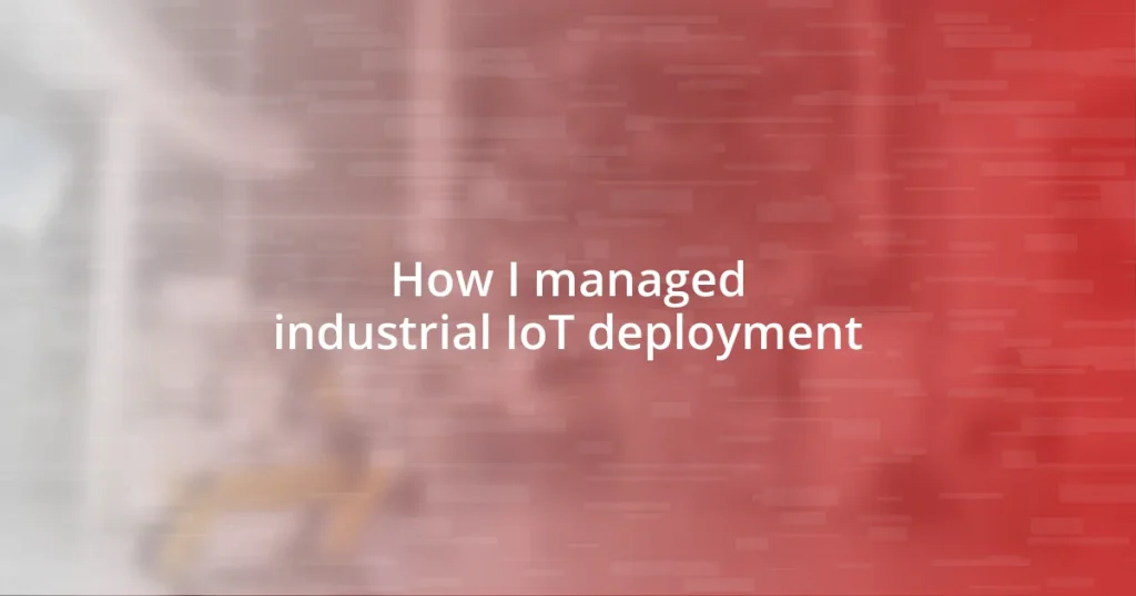 How I managed industrial IoT deployment