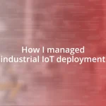 How I managed industrial IoT deployment