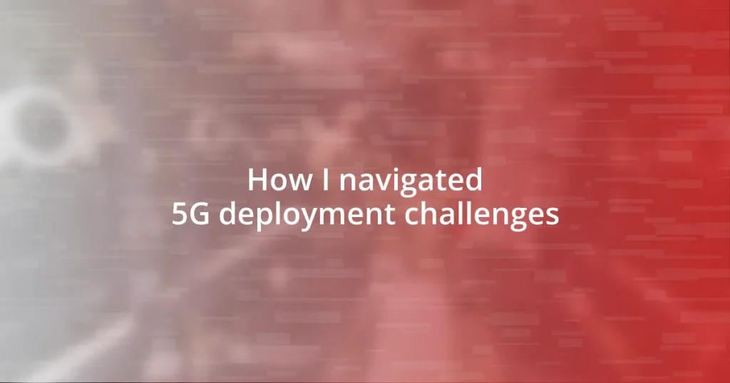 How I navigated 5G deployment challenges