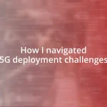 How I navigated 5G deployment challenges