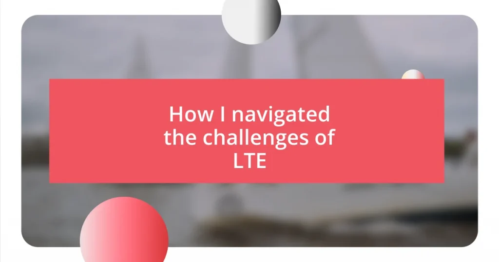 How I navigated the challenges of LTE