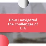 How I navigated the challenges of LTE