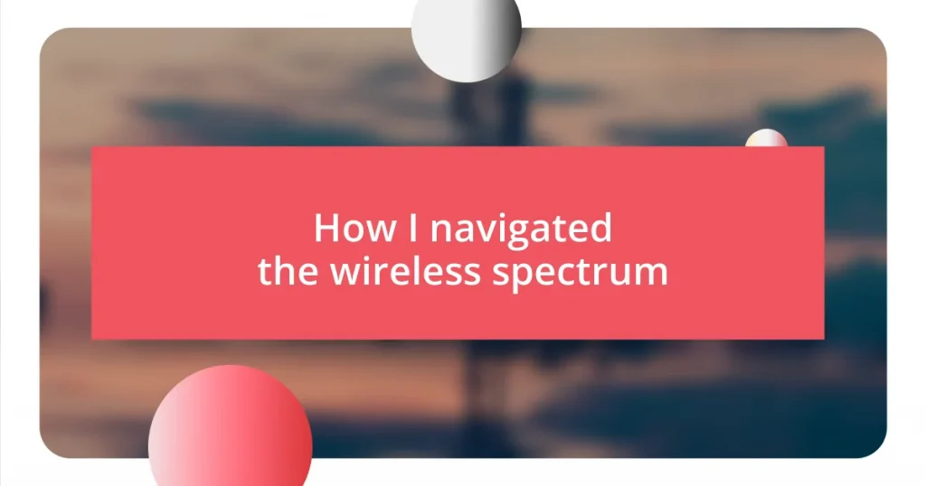 How I navigated the wireless spectrum