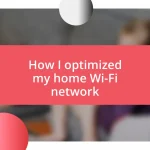 How I optimized my home Wi-Fi network