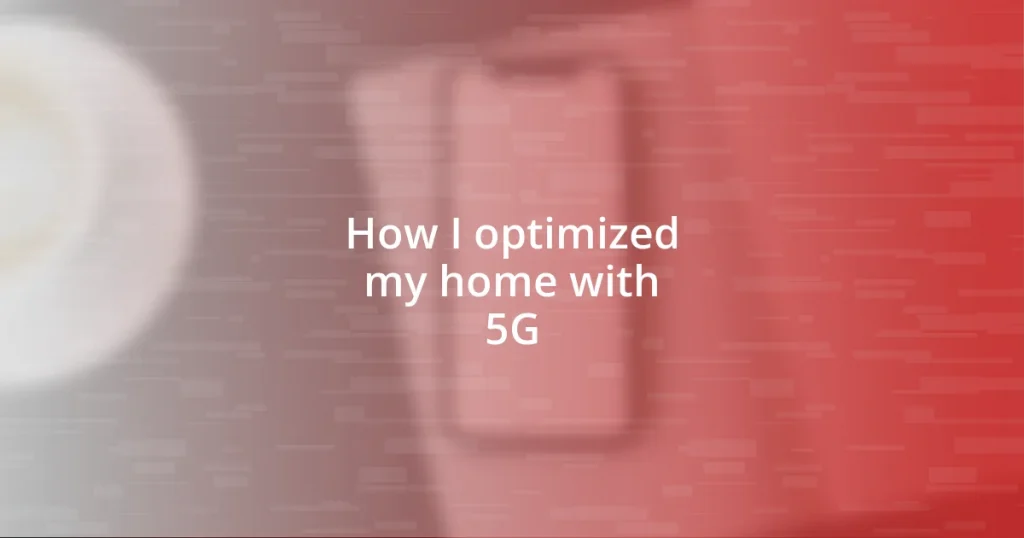 How I optimized my home with 5G