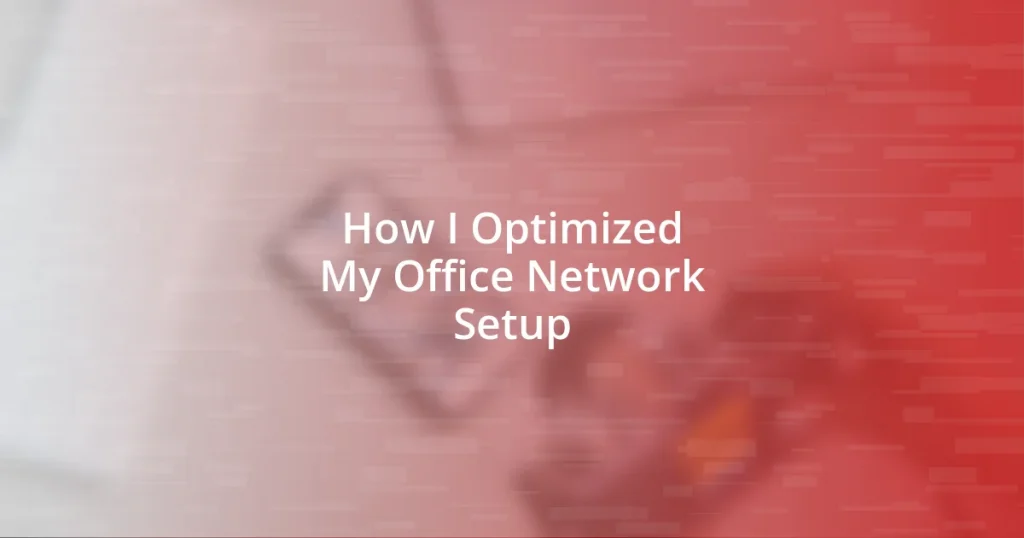 How I Optimized My Office Network Setup