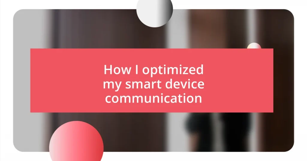 How I optimized my smart device communication