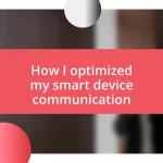 How I optimized my smart device communication