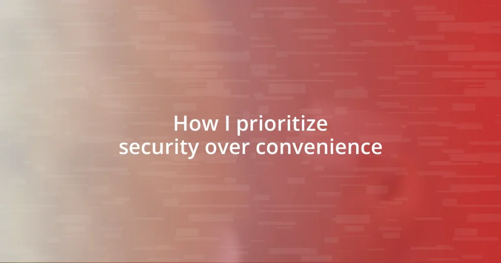 How I prioritize security over convenience