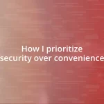 How I prioritize security over convenience