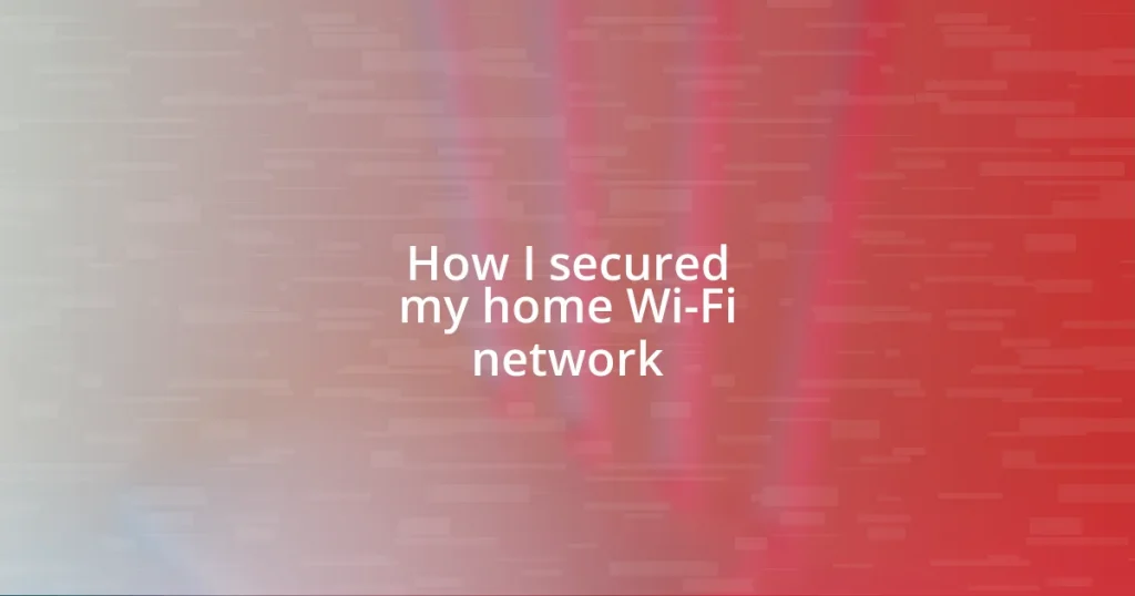 How I secured my home Wi-Fi network