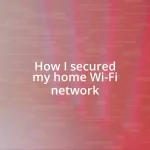 How I secured my home Wi-Fi network