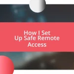 How I Set Up Safe Remote Access