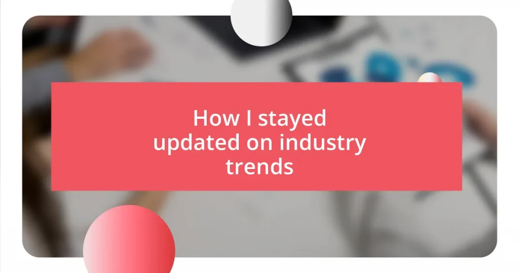 How I stayed updated on industry trends