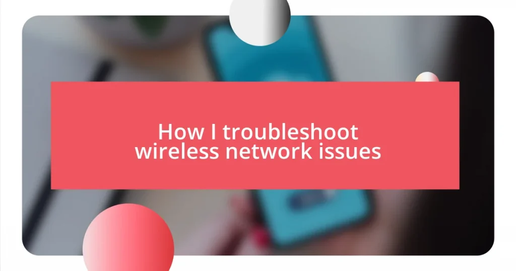 How I troubleshoot wireless network issues