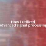 How I utilized advanced signal processing