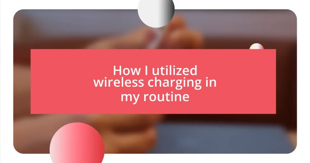 How I utilized wireless charging in my routine