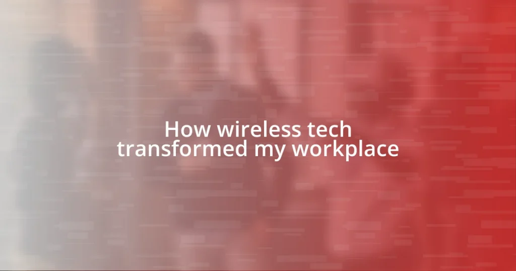 How wireless tech transformed my workplace