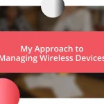 My Approach to Managing Wireless Devices