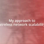 My approach to wireless network scalability