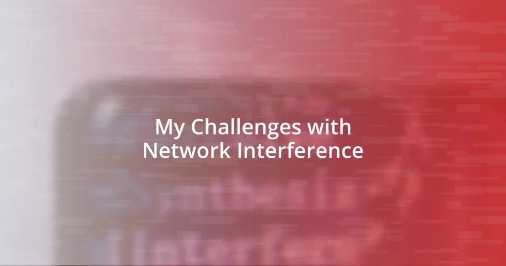 My Challenges with Network Interference