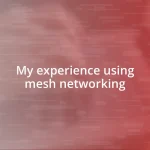 My experience using mesh networking